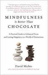 9781615192588-1615192581-Mindfulness Is Better Than Chocolate: A Practical Guide to Enhanced Focus and Lasting Happiness in a World of Distractions