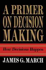 9781439157336-1439157332-Primer on Decision Making: How Decisions Happen