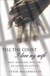 9781403964083-1403964084-Tell the Court I Love My Wife: Race, Marriage, and Law--An American History