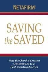 9781519130945-1519130945-Saving the Saved: How the Church's Greatest Omission Led to a Post-Christian America