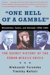 9780393317909-0393317900-One Hell of a Gamble: Khrushchev, Castro, and Kennedy, 1958-1964: The Secret History of the Cuban Missile Crisis