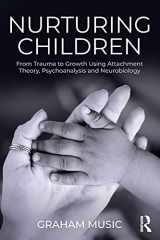 9781138346062-1138346063-Nurturing Children: From Trauma to Growth Using Attachment Theory, Psychoanalysis and Neurobiology