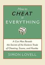 9781560259732-1560259736-How to Cheat at Everything: A Con Man Reveals the Secrets of the Esoteric Trade of Cheating, Scams, and Hustles