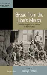 9781782385585-1782385584-Bread from the Lion's Mouth: Artisans Struggling for a Livelihood in Ottoman Cities (International Studies in Social History, 25)
