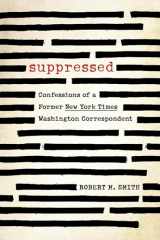 9781493057719-1493057715-Suppressed: Confessions of a Former New York Times Washington Correspondent