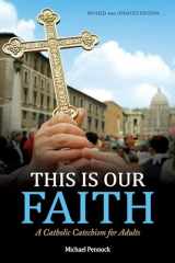 9781594718410-1594718415-This Is Our Faith: A Catholic Catechism for Adults