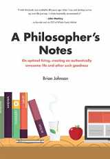 9780983059127-0983059128-A Philosopher's Notes: On Optimal Living, Creating an Authentically Awesome Life and Other Such Goodness