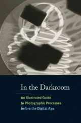9780500288702-0500288704-In the Darkroom: An Illustrated Guide to Photographic Processes Before the Digital Age