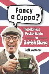 9781915836014-1915836018-Fancy A Cuppa? British Slang 101: The Hilarious Guide to British Slang (Includes Must-Know Swear Words, Funny Expressions & Cockney Rhyming Slang) (Hilarious Slang 101)