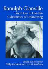 9781845409012-1845409019-Ranulph Glanville and How to Live the Cybernetics of Unknowing (Cybernetics & Human Knowing)
