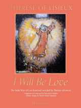 9781639670277-1639670270-I Will Be Love: The Little Way of Love Lived and Revealed by Thérèse of Lisieux
