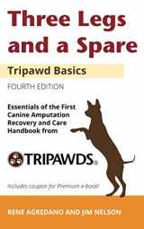 9781733468923-1733468927-Three Legs and a Spare: Essentials of the Canine Amputation Recovery and Care Handbook from Tripawds (Tripawd Basics)