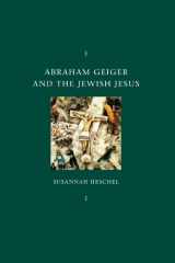 9780226329598-0226329593-Abraham Geiger and the Jewish Jesus (Chicago Studies in the History of Judaism)