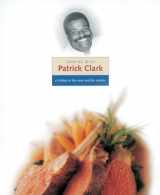9781580080736-1580080731-Cooking with Patrick Clark: A Tribute to the Man and His Cuisine