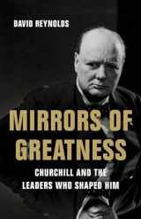 9781541620209-1541620208-Mirrors of Greatness: Churchill and the Leaders Who Shaped Him