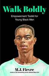 9781642507331-1642507334-Walk Boldly: Empowerment Toolkit for Young Black Men (Feel Comfortable and Proud in Your Skin as a Black Male Teen) (Bold and Black)