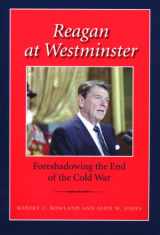 9781603442152-1603442154-Reagan at Westminster: Foreshadowing the End of the Cold War (Library of Presidential Rhetoric)