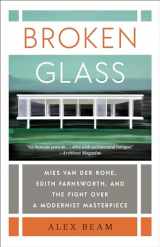 9780399592737-0399592733-Broken Glass: Mies van der Rohe, Edith Farnsworth, and the Fight Over a Modernist Masterpiece