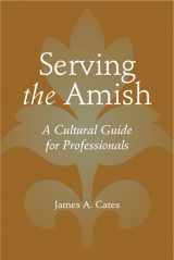 9781421414959-1421414953-Serving the Amish: A Cultural Guide for Professionals (Young Center Books in Anabaptist and Pietist Studies)