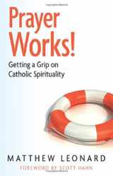 9781612787800-1612787800-Prayer Works! Getting a Grip on Catholic Spirituality