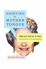 9780061369254-006136925X-Righting the Mother Tongue: From Olde English to Email, the Tangled Story of English Spelling