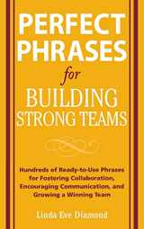 9780071490733-0071490736-Perfect Phrases for Building Strong Teams: Hundreds of Ready-to-Use Phrases for Fostering Collaboration, Encouraging Communication, and Growing a Winning Team (Perfect Phrases Series)