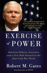 9780525432586-0525432582-Exercise of Power: American Failures, Successes, and a New Path Forward in the Post-Cold War World
