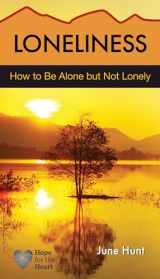 9781596366909-1596366907-Loneliness: How to be Alone but Not Lonely (Hope for the Heart)