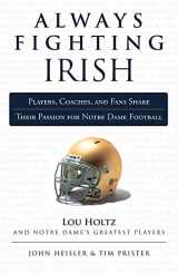 9781600787546-1600787541-Always Fighting Irish: Players, Coaches, and Fans Share Their Passion for Notre Dame Football (Always a...)