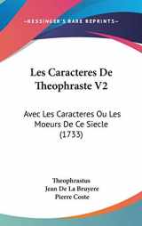 9781104290788-1104290782-Les Caracteres De Theophraste: Avec Les Caracteres Ou Les Moeurs De Ce Siecle (French Edition)