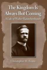 9781481314848-148131484X-The Kingdom is Always But Coming: A Life of Walter Rauschenbusch