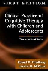 9781572307230-1572307234-Clinical Practice of Cognitive Therapy with Children and Adolescents: The Nuts and Bolts