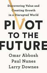 9781529324464-1529324467-Pivot to the Future: Discovering Value and Creating Growth in a Disrupted World