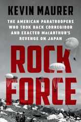 9781524744762-152474476X-Rock Force: The American Paratroopers Who Took Back Corregidor and Exacted MacArthur's Revenge on Japan