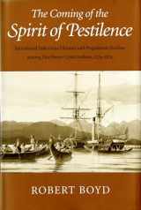 9780295749181-0295749180-The Coming of the Spirit of Pestilence: Introduced Infectious Diseases and Population Decline among Northwest Coast Indians, 1774-1874