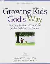 9781883035037-1883035031-Growing Kids God's Way: Reaching the Heart of Your Child With a God-Centered Purpose