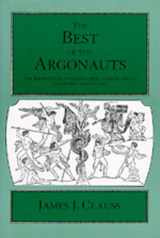 9780520079250-0520079256-The Best of the Argonauts: The Redefinition of the Epic Hero in Book One of Apollonius' Argonautica (Hellenistic Culture and Society)