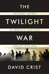 9781594203411-1594203415-The Twilight War: The Secret History of America's Thirty-Year Conflict with Iran