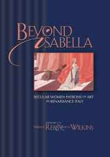 9780943549880-0943549884-Beyond Isabella: Secular Women Patrons of Art in Renaissance Italy (Sixteenth Century Essays & Studies)