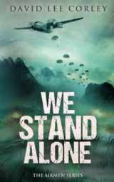 9781642042955-1642042951-We Stand Alone: An Epic War Novel (The Airmen Series)