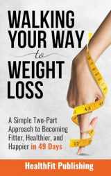 9781739816230-1739816234-Walking Your Way to Weight Loss: A Simple Two-Part Approach to Becoming Fitter, Healthier, and Happier in 49 Days