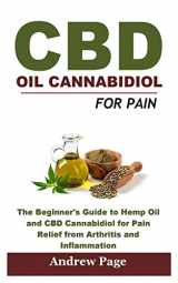 9781730905926-1730905927-CBD Oil Cannabidiol for Pain: The Beginner's Guide to Hemp Oil and CBD Cannabidiol for Pain Relief from Arthritis and Inflammation, Eliminate Acne and Improve Skin for Better Health