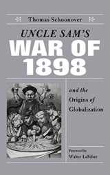 9780813122823-0813122821-Uncle Sam's War of 1898 and the Origins of Globalization