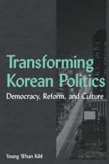 9780765614285-0765614286-Transforming Korean Politics: Democracy, Reform, and Culture (East Gate Books)