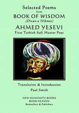 9781726818346-1726818349-Selected Poems from BOOK OF WISDOM (Divan-e Hikmet): AHMED YESEVI - First Turkish Sufi Master Poet