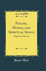 9780265565339-0265565332-Psalms, Hymns, and Spiritual Songs: Original and Selected (Classic Reprint)