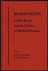 9780195129298-0195129296-Blood Feuds: AIDS, Blood, and the Politics of Medical Disaster