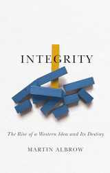 9781509559862-1509559868-Integrity: The Rise of a Distinctive Western Idea and Its Destiny