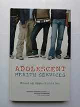 9780309114677-0309114675-Adolescent Health Services: Missing Opportunities