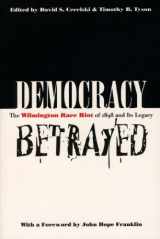 9780807824511-0807824518-Democracy Betrayed: The Wilmington Race Riot of 1898 and Its Legacy